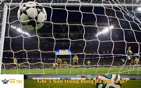 giao diện app ghi 5 bàn trong bóng đá gọi là gì