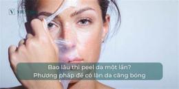 giao diện app peel da bao lâu thì bong