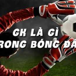 gk trong bóng đá là gì