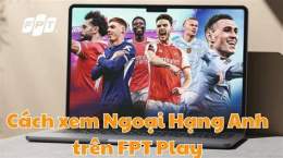 hướng dẫn sử dụng bóng đá ngoại hạng anh trực tiếp