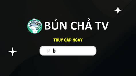 hướng dẫn sử dụng bún chả tv bóng đá