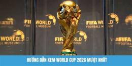 hướng dẫn sử dụng xem lại bóng đá world cup 2026