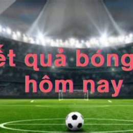 kết bong đa hôm nay