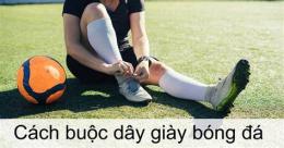 tính năng nổi bật cách buộc dây giày đá bóng