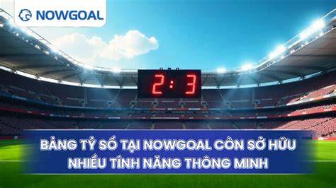 tính năng nổi bật nowgoal bóng đá