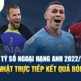 xem tỷ số bóng đá ngoại hạng anh